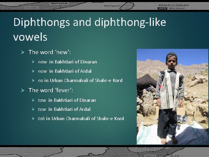 Diphthongs and diphthong-like vowels Ø Ø The word ‘new’: Ø naw in Bakhtiari of