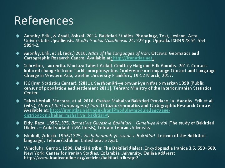 References Anonby, Erik. , & Asadi, Ashraf. 2014. Bakhtiari Studies. Phonology, Text, Lexicon. Acta