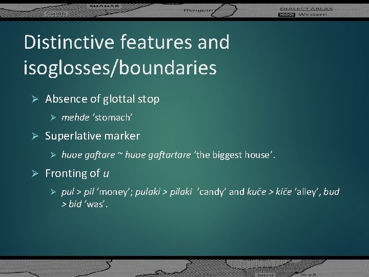 Distinctive features and isoglosses/boundaries Ø Absence of glottal stop Ø Ø Superlative marker Ø