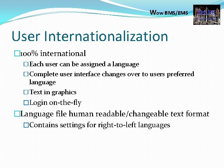 Wow BMS/EMS User Internationalization � 100% international �Each user can be assigned a language