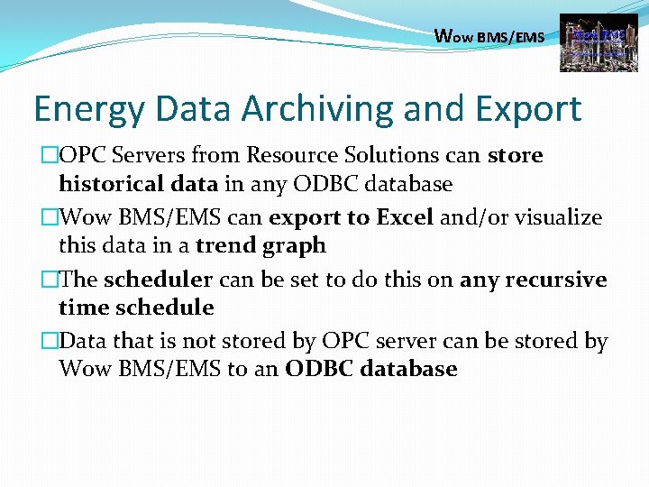 Wow BMS/EMS Energy Data Archiving and Export �OPC Servers from Resource Solutions can store