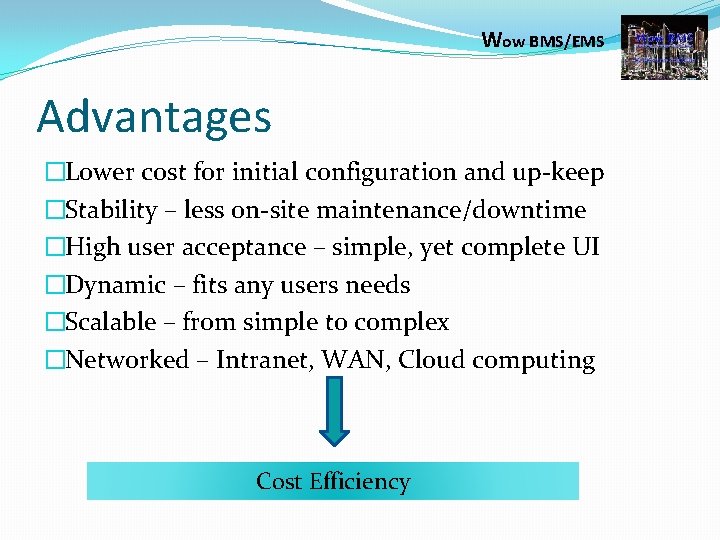 Wow BMS/EMS Advantages �Lower cost for initial configuration and up-keep �Stability – less on-site