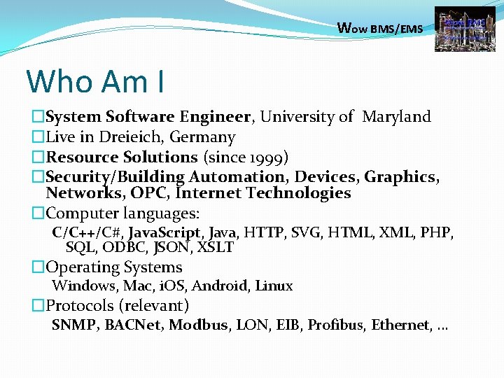 Wow BMS/EMS Who Am I �System Software Engineer, University of Maryland �Live in Dreieich,