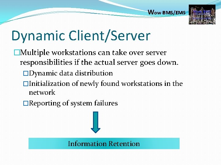 Wow BMS/EMS Dynamic Client/Server �Multiple workstations can take over server responsibilities if the actual