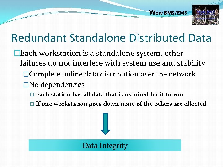 Wow BMS/EMS Redundant Standalone Distributed Data �Each workstation is a standalone system, other failures