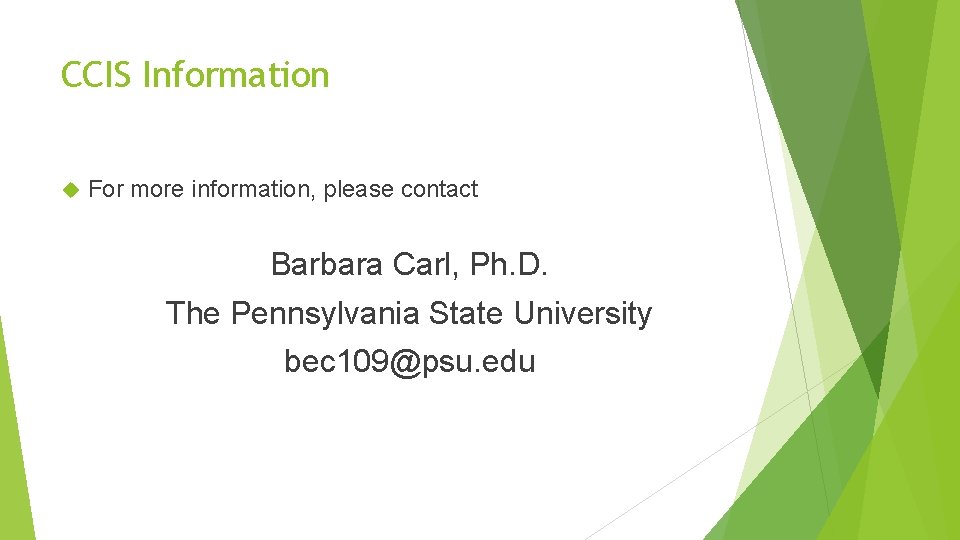 CCIS Information For more information, please contact Barbara Carl, Ph. D. The Pennsylvania State