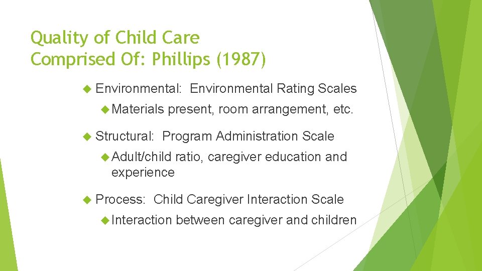 Quality of Child Care Comprised Of: Phillips (1987) Environmental: Materials Structural: Environmental Rating Scales
