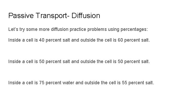 Passive Transport- Diffusion Let’s try some more diffusion practice problems using percentages: Inside a