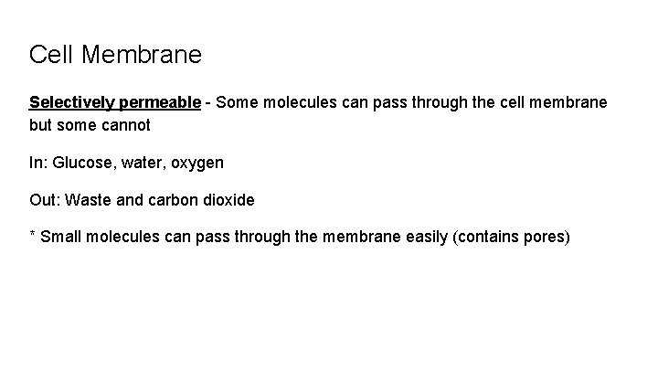 Cell Membrane Selectively permeable - Some molecules can pass through the cell membrane but