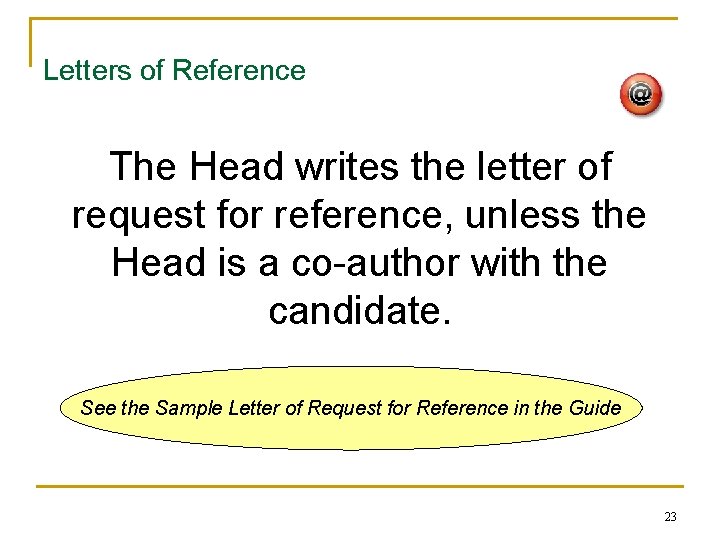 Letters of Reference The Head writes the letter of request for reference, unless the