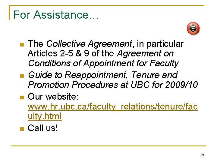 For Assistance… n n The Collective Agreement, in particular Articles 2 -5 & 9