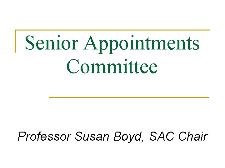 Senior Appointments Committee Professor Susan Boyd, SAC Chair 