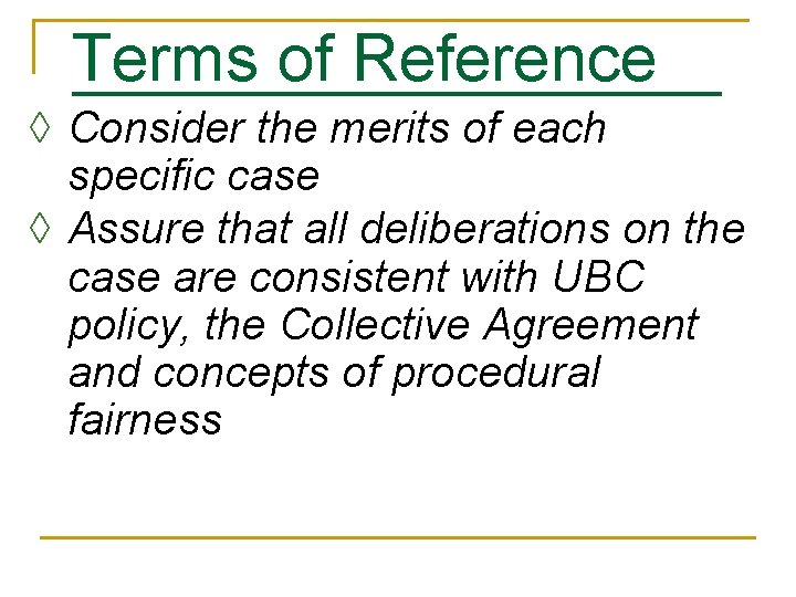 Terms of Reference ◊ Consider the merits of each specific case ◊ Assure that