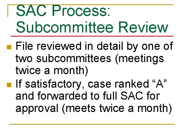 SAC Process: Subcommittee Review File reviewed in detail by one of two subcommittees (meetings