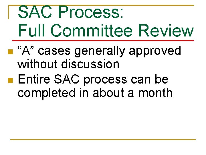 SAC Process: Full Committee Review n n “A” cases generally approved without discussion Entire