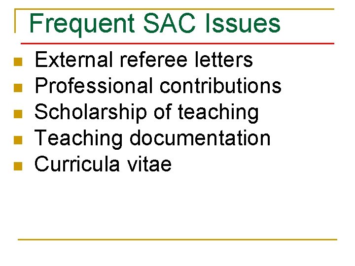 Frequent SAC Issues n n n External referee letters Professional contributions Scholarship of teaching