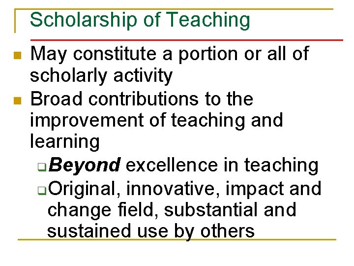 Scholarship of Teaching n n May constitute a portion or all of scholarly activity