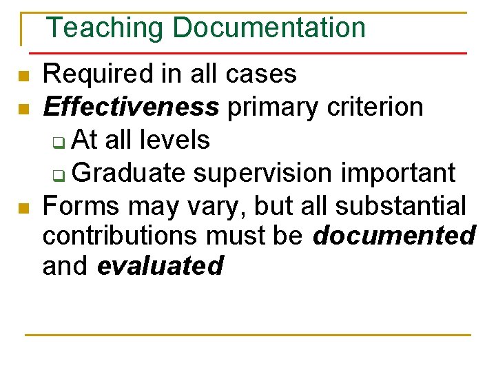 Teaching Documentation n Required in all cases Effectiveness primary criterion q At all levels