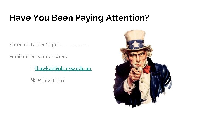 Have You Been Paying Attention? Based on Lauren’s quiz……………. . Email or text your