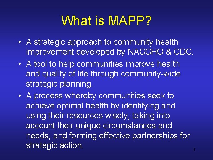 What is MAPP? • A strategic approach to community health improvement developed by NACCHO