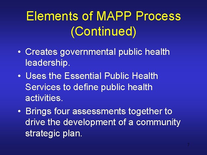 Elements of MAPP Process (Continued) • Creates governmental public health leadership. • Uses the