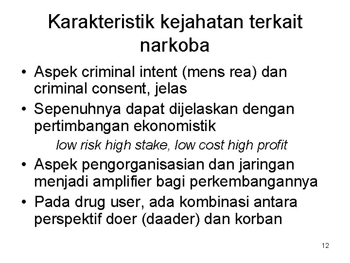 Karakteristik kejahatan terkait narkoba • Aspek criminal intent (mens rea) dan criminal consent, jelas