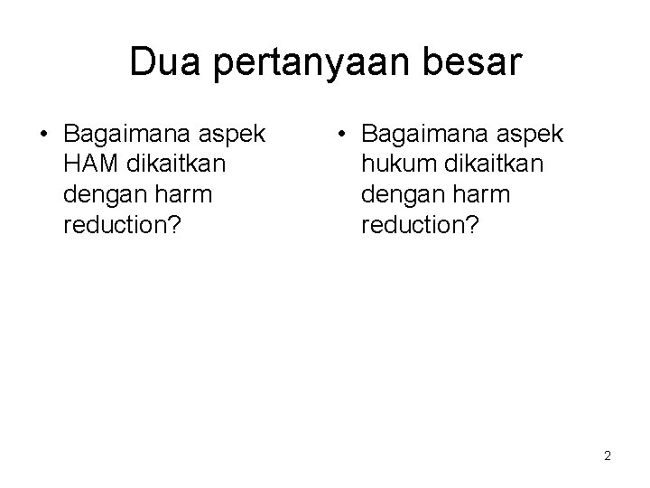 Dua pertanyaan besar • Bagaimana aspek HAM dikaitkan dengan harm reduction? • Bagaimana aspek