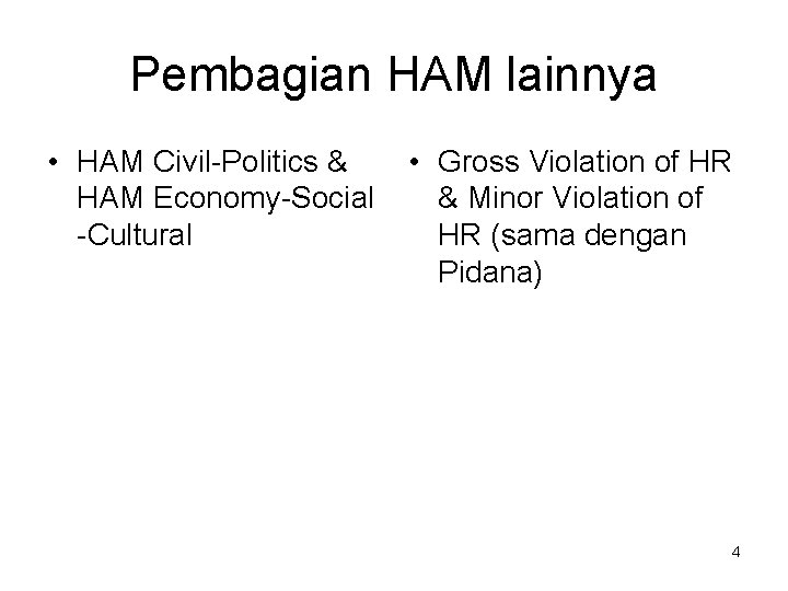 Pembagian HAM lainnya • HAM Civil-Politics & HAM Economy-Social -Cultural • Gross Violation of