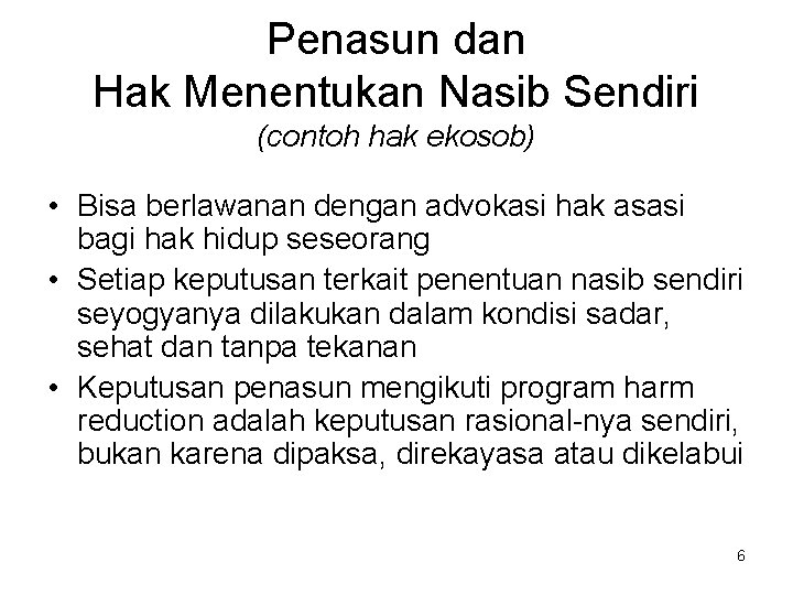 Penasun dan Hak Menentukan Nasib Sendiri (contoh hak ekosob) • Bisa berlawanan dengan advokasi