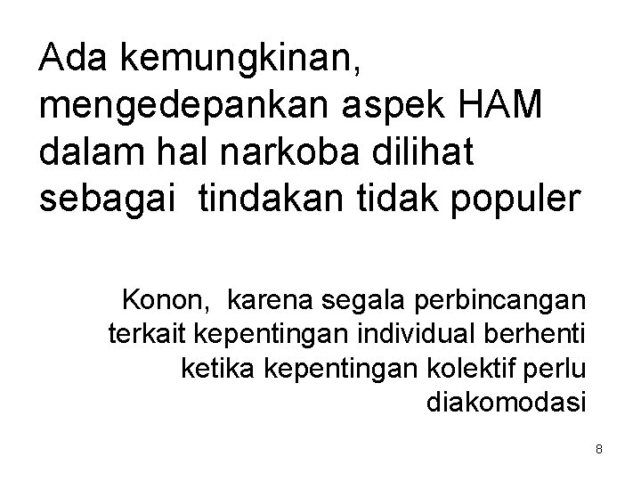 Ada kemungkinan, mengedepankan aspek HAM dalam hal narkoba dilihat sebagai tindakan tidak populer Konon,