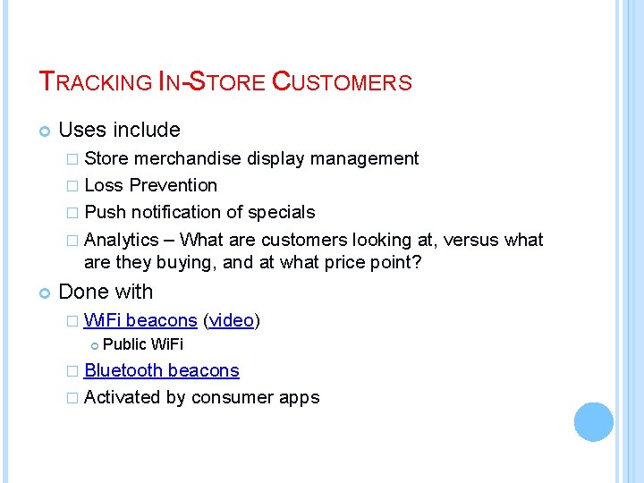 TRACKING IN-STORE CUSTOMERS Uses include � Store merchandise display management � Loss Prevention �