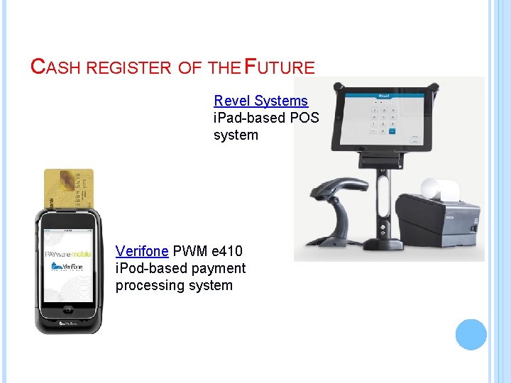 CASH REGISTER OF THE FUTURE Revel Systems i. Pad-based POS system Verifone PWM e
