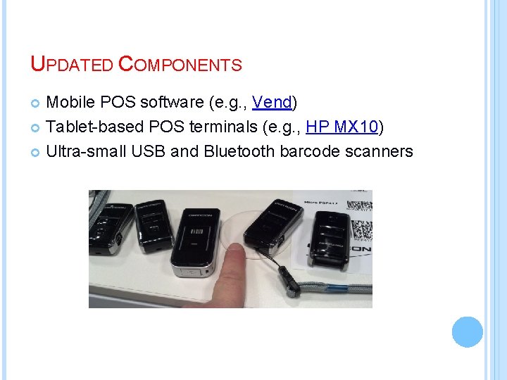 UPDATED COMPONENTS Mobile POS software (e. g. , Vend) Tablet-based POS terminals (e. g.