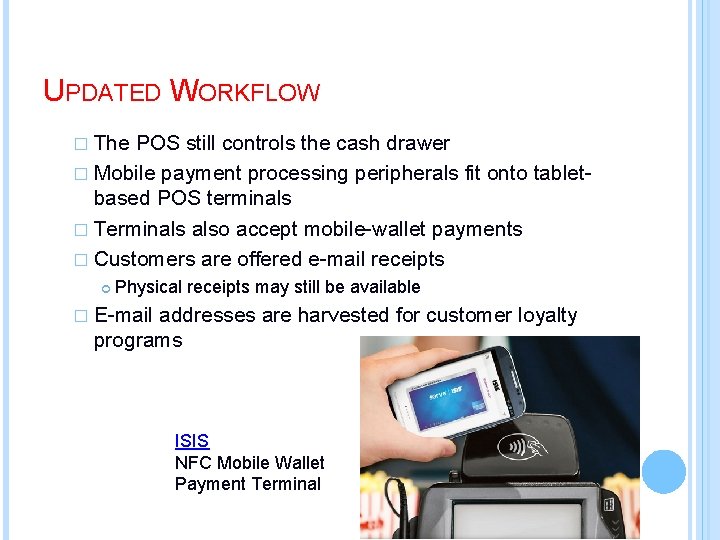 UPDATED WORKFLOW � The POS still controls the cash drawer � Mobile payment processing