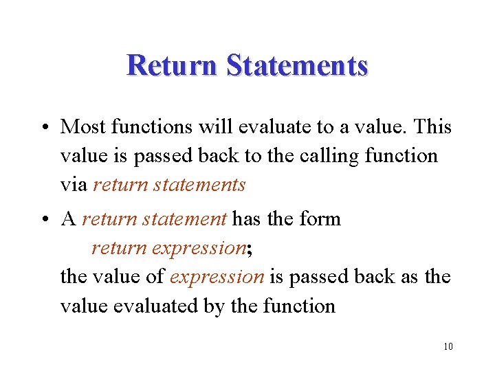 Return Statements • Most functions will evaluate to a value. This value is passed