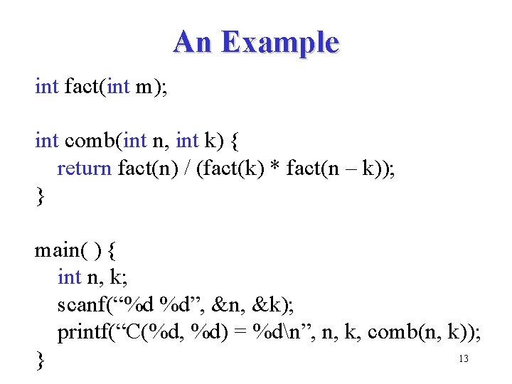 An Example int fact(int m); int comb(int n, int k) { return fact(n) /