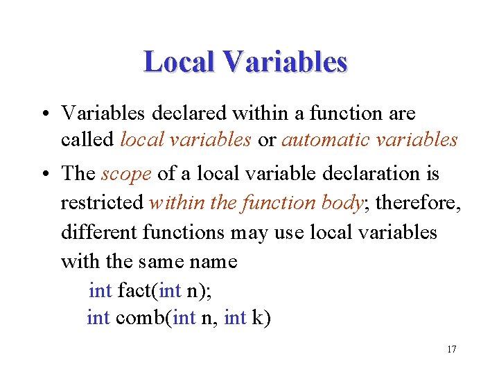 Local Variables • Variables declared within a function are called local variables or automatic