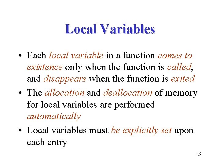 Local Variables • Each local variable in a function comes to existence only when