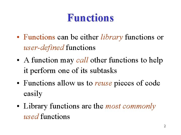 Functions • Functions can be either library functions or user-defined functions • A function