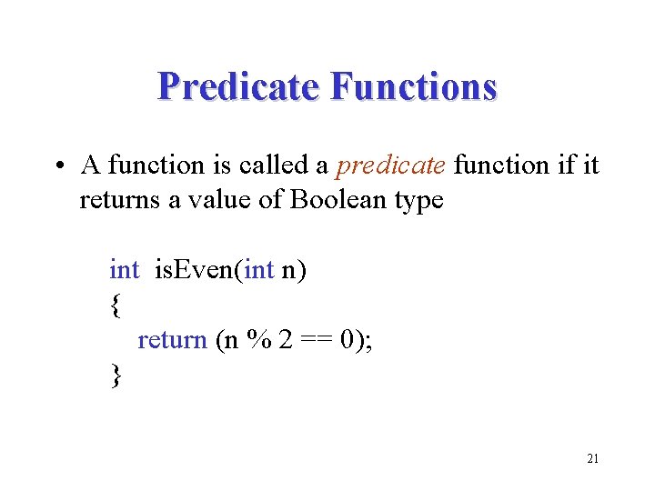 Predicate Functions • A function is called a predicate function if it returns a