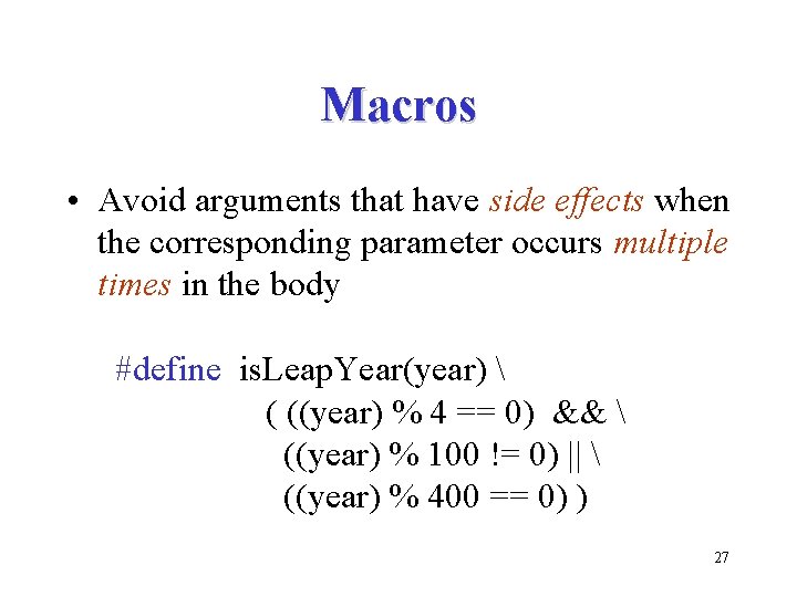 Macros • Avoid arguments that have side effects when the corresponding parameter occurs multiple