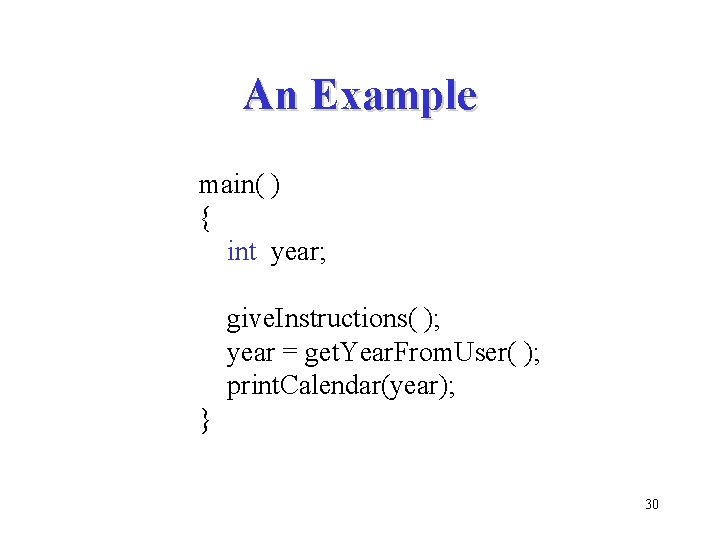 An Example main( ) { int year; give. Instructions( ); year = get. Year.