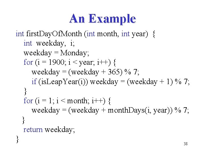 An Example int first. Day. Of. Month (int month, int year) { int weekday,