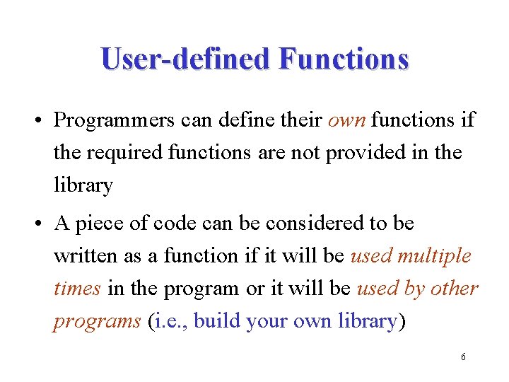 User-defined Functions • Programmers can define their own functions if the required functions are