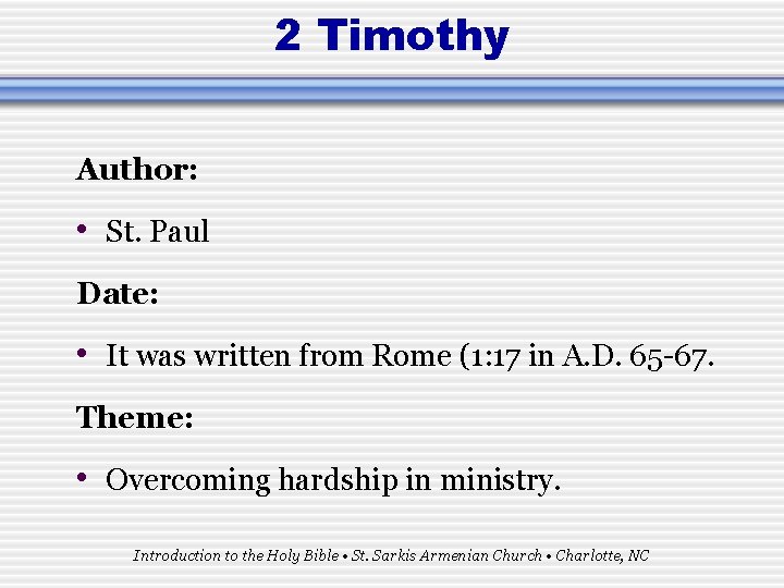 2 Timothy Author: • St. Paul Date: • It was written from Rome (1: