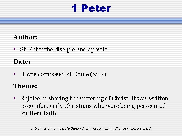 1 Peter Author: • St. Peter the disciple and apostle. Date: • It was