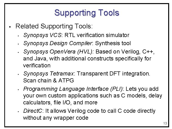 Supporting Tools § Related Supporting Tools: • • • Synopsys VCS: RTL verification simulator
