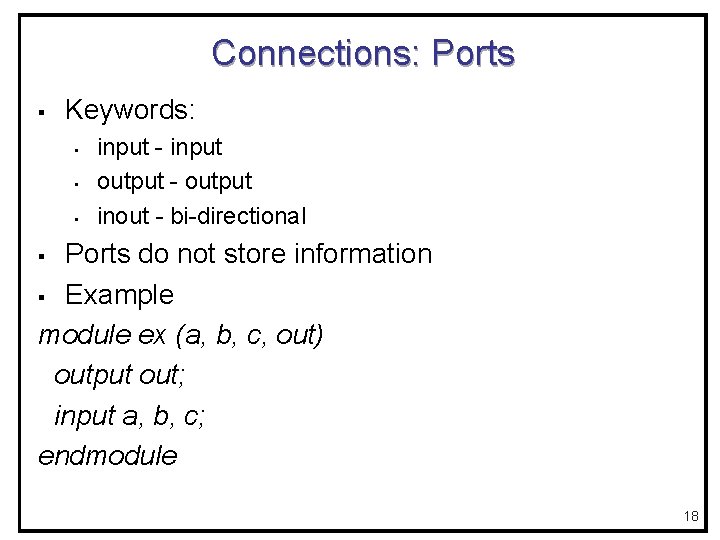 Connections: Ports § Keywords: • • • input - input output - output inout