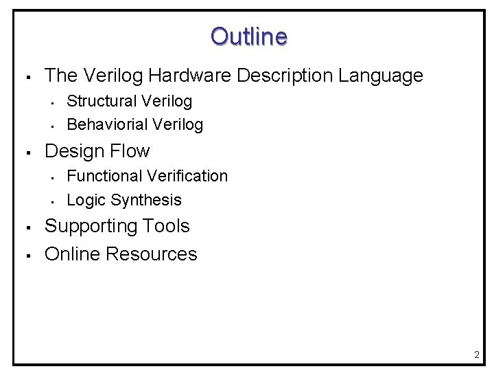 Outline § The Verilog Hardware Description Language • • § Design Flow • •