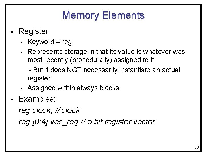 Memory Elements § Register • • • § Keyword = reg Represents storage in
